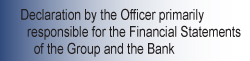 Declaration by the Officer primarily responsible for the Financial Statements of the Group and the Bank